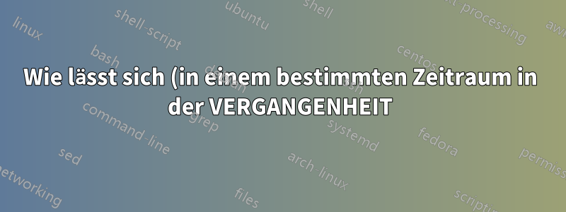 Wie lässt sich (in einem bestimmten Zeitraum in der VERGANGENHEIT) feststellen, welche Prozesse die höchste CPU-Auslastung hatten?