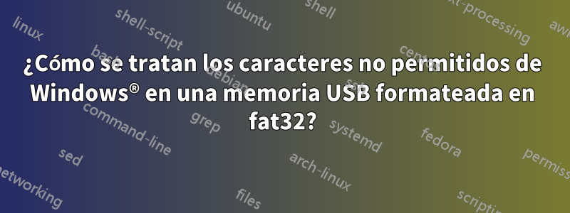 ¿Cómo se tratan los caracteres no permitidos de Windows® en una memoria USB formateada en fat32?