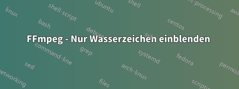 FFmpeg - Nur Wasserzeichen einblenden