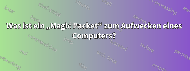 Was ist ein „Magic Packet“ zum Aufwecken eines Computers?