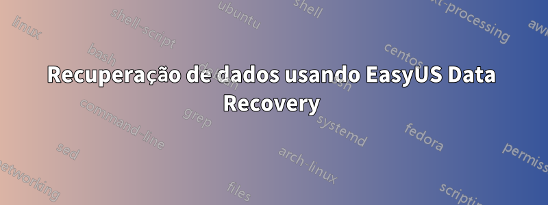 Recuperação de dados usando EasyUS Data Recovery