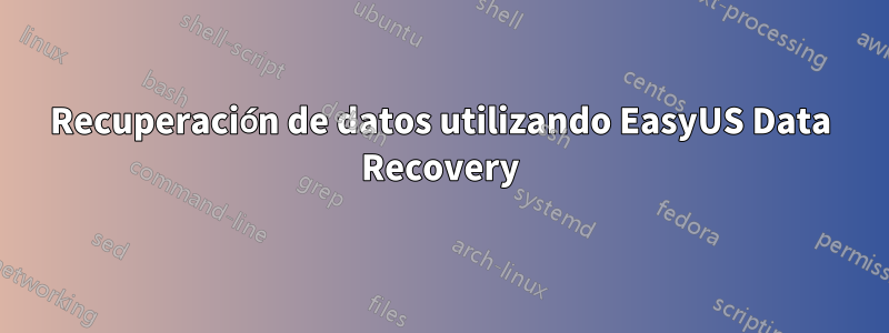 Recuperación de datos utilizando EasyUS Data Recovery