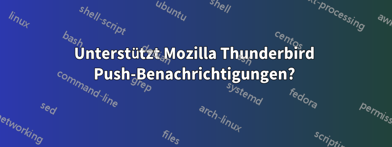 Unterstützt Mozilla Thunderbird Push-Benachrichtigungen?