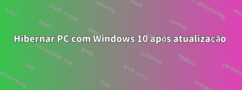 Hibernar PC com Windows 10 após atualização