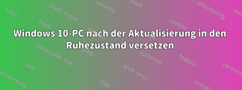 Windows 10-PC nach der Aktualisierung in den Ruhezustand versetzen
