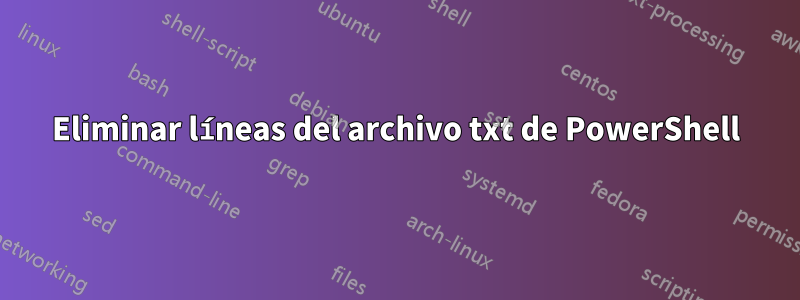 Eliminar líneas del archivo txt de PowerShell