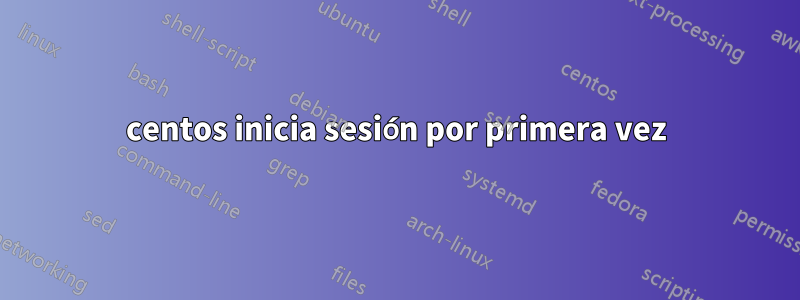 centos inicia sesión por primera vez