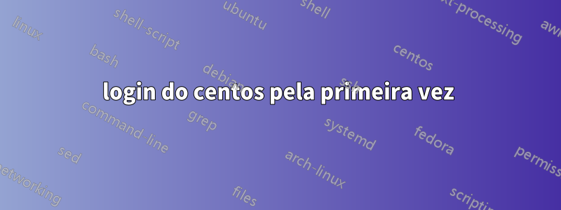 login do centos pela primeira vez