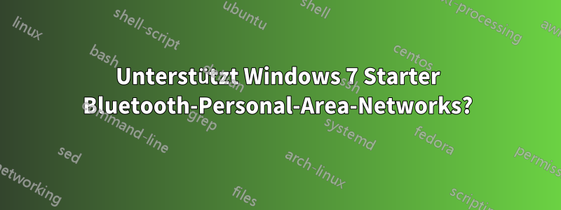 Unterstützt Windows 7 Starter Bluetooth-Personal-Area-Networks?
