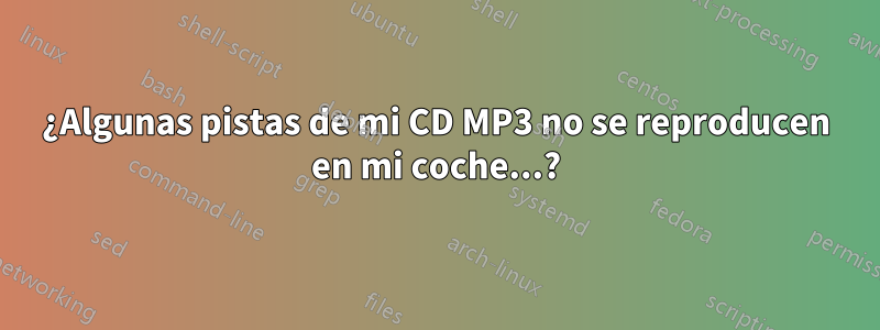 ¿Algunas pistas de mi CD MP3 no se reproducen en mi coche...?