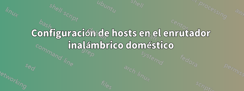 Configuración de hosts en el enrutador inalámbrico doméstico