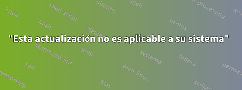 "Esta actualización no es aplicable a su sistema"