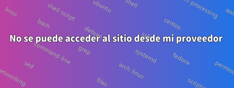 No se puede acceder al sitio desde mi proveedor