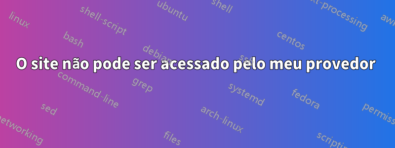 O site não pode ser acessado pelo meu provedor