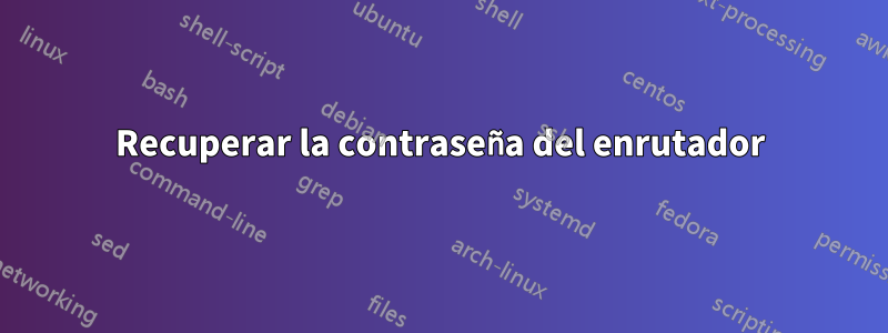 Recuperar la contraseña del enrutador