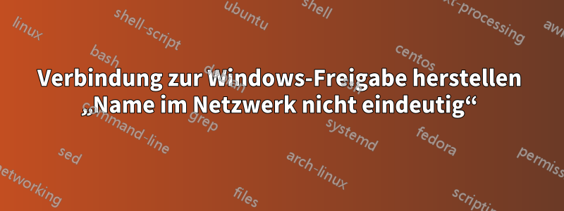 Verbindung zur Windows-Freigabe herstellen „Name im Netzwerk nicht eindeutig“