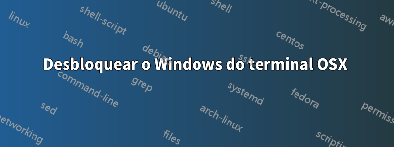 Desbloquear o Windows do terminal OSX