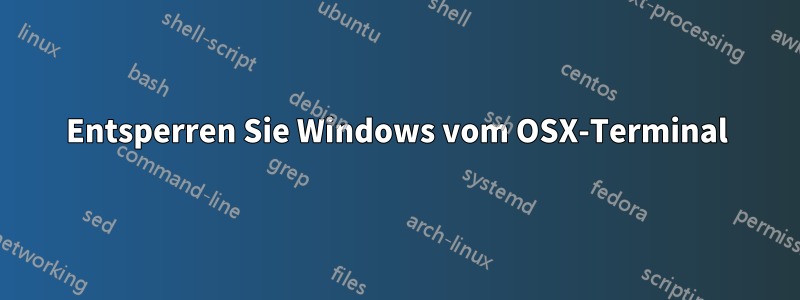 Entsperren Sie Windows vom OSX-Terminal