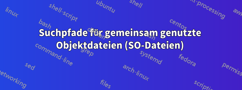 Suchpfade für gemeinsam genutzte Objektdateien (SO-Dateien)