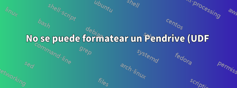 No se puede formatear un Pendrive (UDF) -TrusCont Protected