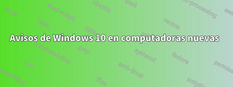 Avisos de Windows 10 en computadoras nuevas 