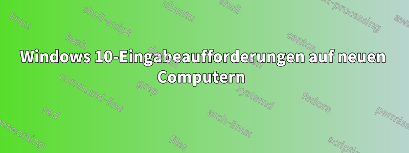 Windows 10-Eingabeaufforderungen auf neuen Computern 