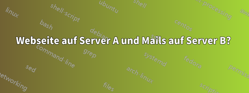 Webseite auf Server A und Mails auf Server B?