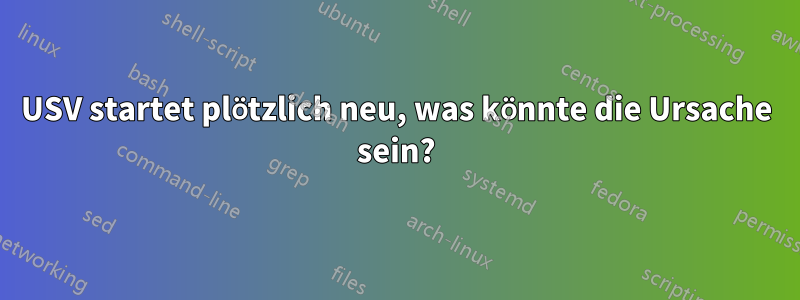 USV startet plötzlich neu, was könnte die Ursache sein?