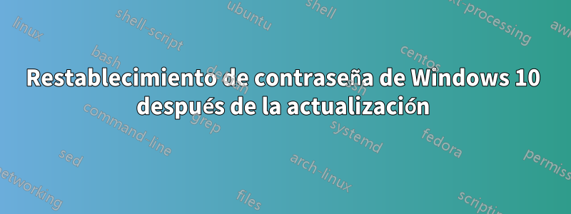 Restablecimiento de contraseña de Windows 10 después de la actualización