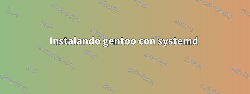 Instalando gentoo con systemd