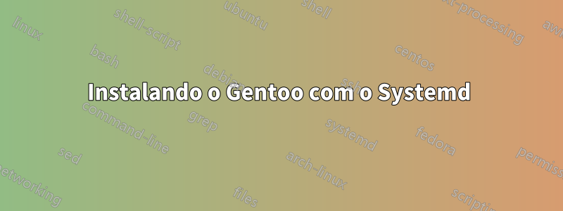 Instalando o Gentoo com o Systemd