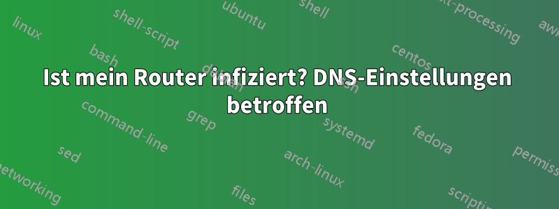 Ist mein Router infiziert? DNS-Einstellungen betroffen