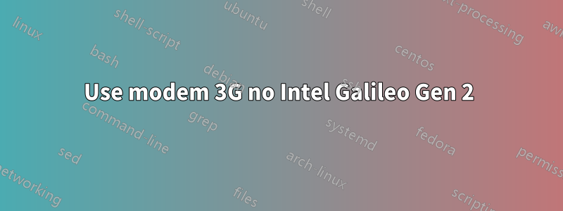 Use modem 3G no Intel Galileo Gen 2