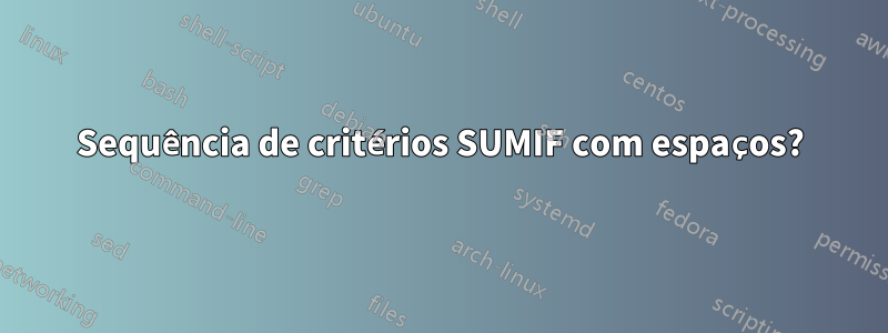 Sequência de critérios SUMIF com espaços?