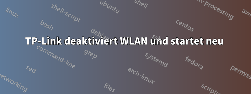 TP-Link deaktiviert WLAN und startet neu