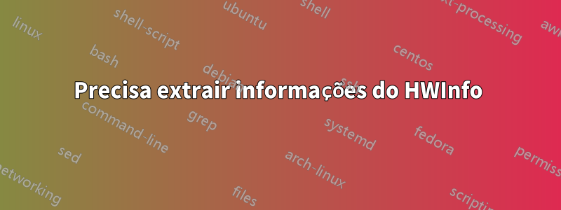 Precisa extrair informações do HWInfo