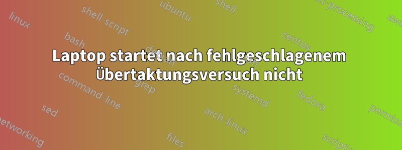 Laptop startet nach fehlgeschlagenem Übertaktungsversuch nicht