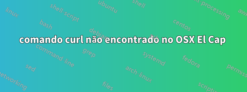 comando curl não encontrado no OSX El Cap