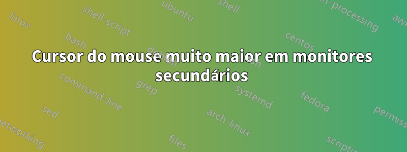 Cursor do mouse muito maior em monitores secundários