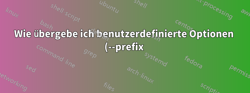 Wie übergebe ich benutzerdefinierte Optionen (--prefix) zur Konfiguration, wenn ich ein „gcc“-Paket neu erstelle?