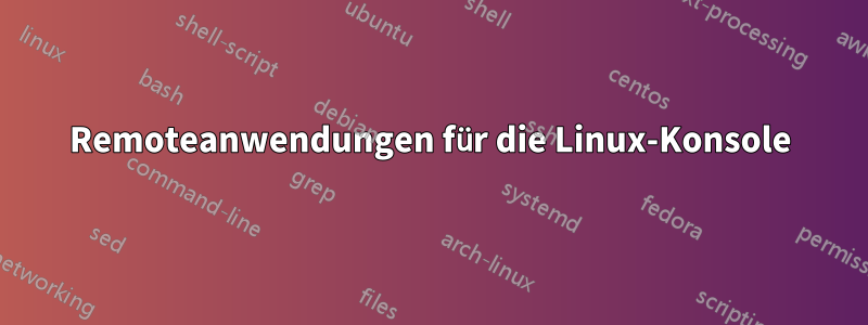 Remoteanwendungen für die Linux-Konsole