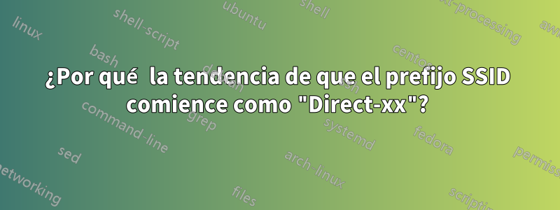 ¿Por qué la tendencia de que el prefijo SSID comience como "Direct-xx"?
