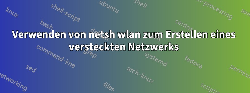 Verwenden von netsh wlan zum Erstellen eines versteckten Netzwerks