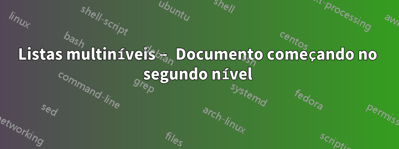 Listas multiníveis – Documento começando no segundo nível