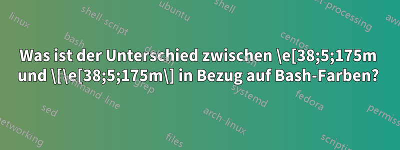 Was ist der Unterschied zwischen \e[38;5;175m und \[\e[38;5;175m\] in Bezug auf Bash-Farben?