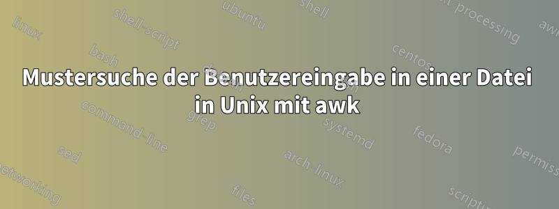 Mustersuche der Benutzereingabe in einer Datei in Unix mit awk