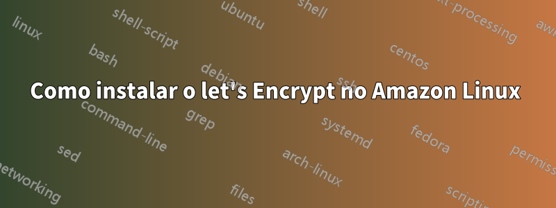 Como instalar o let's Encrypt no Amazon Linux
