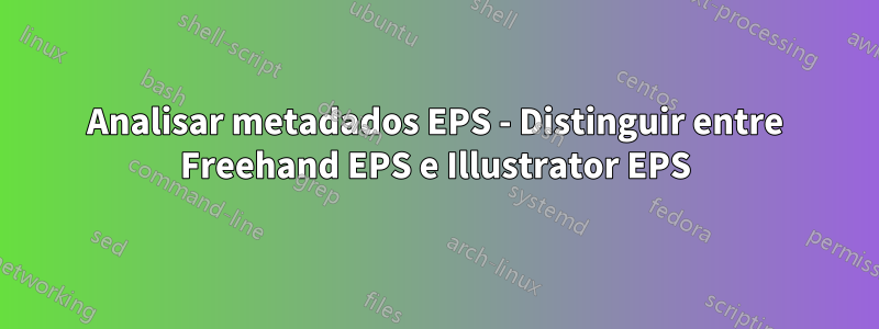 Analisar metadados EPS - Distinguir entre Freehand EPS e Illustrator EPS