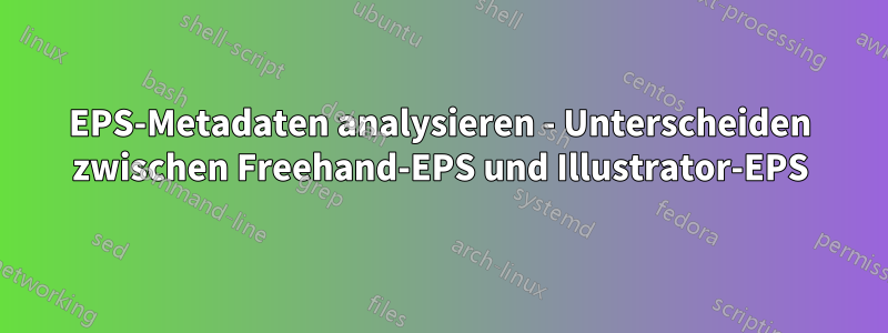 EPS-Metadaten analysieren - Unterscheiden zwischen Freehand-EPS und Illustrator-EPS