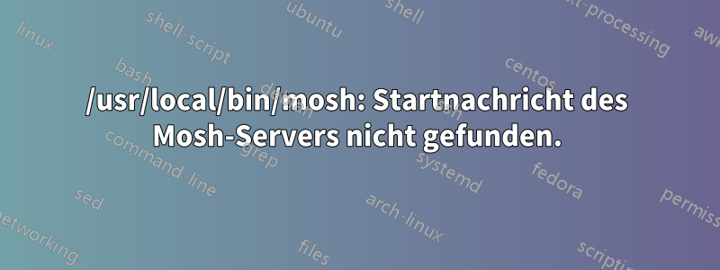 /usr/local/bin/mosh: Startnachricht des Mosh-Servers nicht gefunden.